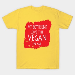 My Boyfriend Love The Vegan In Me T-Shirt